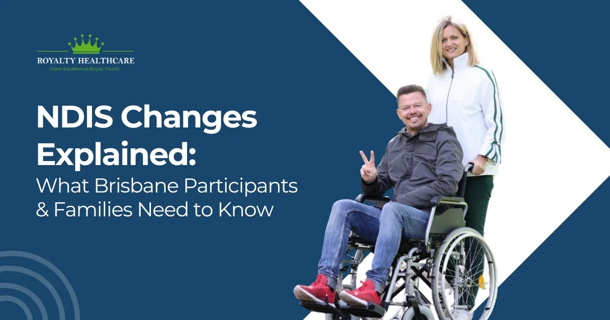 NDIS Changes Explained: What Brisbane Participants & Families Need to Know