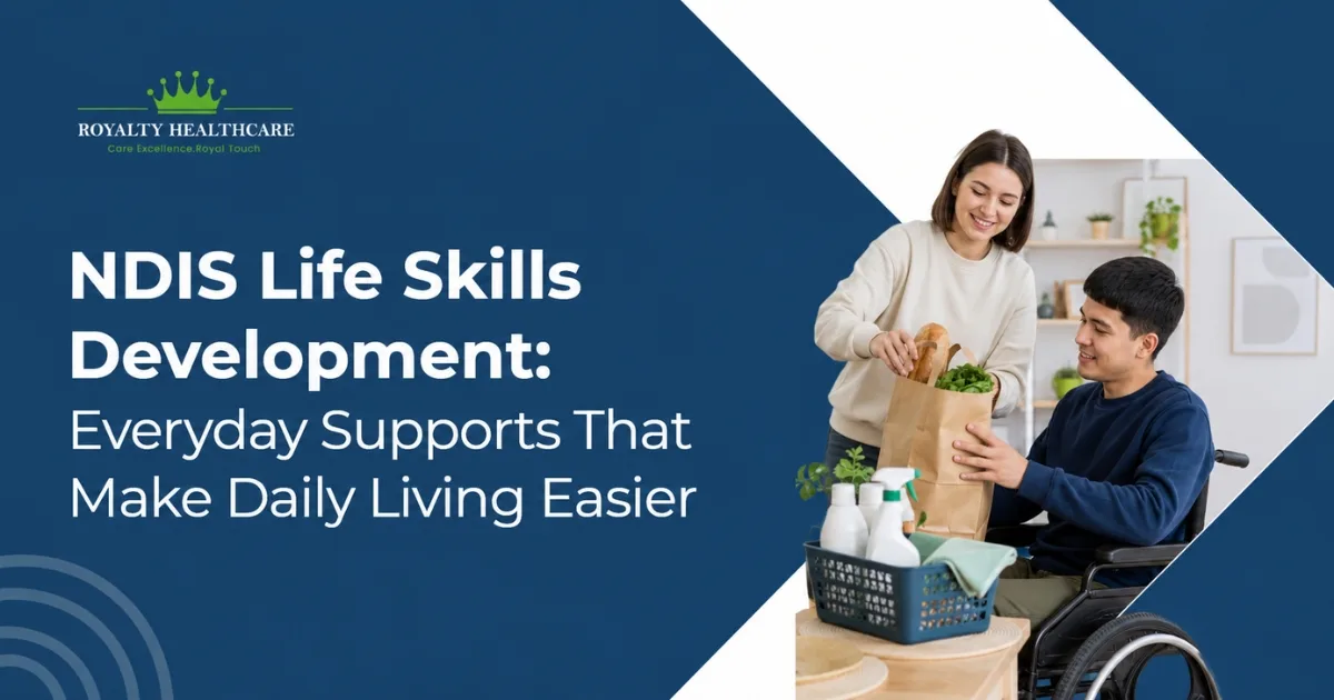 NDIS Life Skills Development: Everyday Supports That Make Daily Living Easier