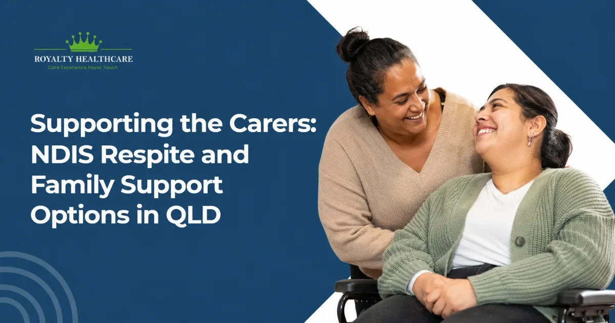Supporting the Carers: NDIS Respite and Family Support Options in QLD