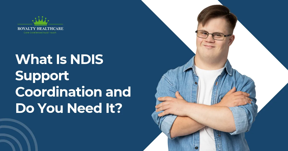 What Is NDIS Support Coordination and Do You Need It?